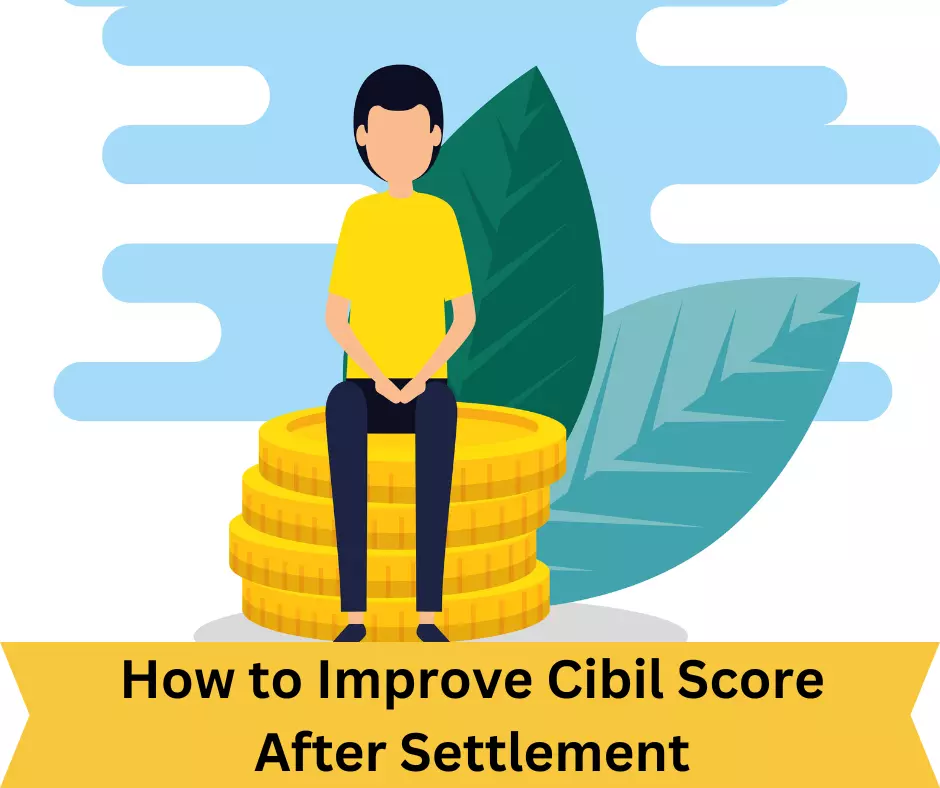 How to Improve Cibil Score After Settlement